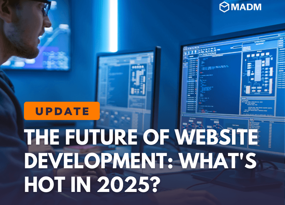 The Future of Website Development: What’s Hot in 2025?
